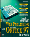 Title: Teach Yourself Web Publishing for Microsoft Office 97 in a Week, Author: Michael Larson