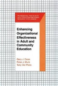 Title: Enhancing Organizational Effectiveness in Adult and Community Education / Edition 1, Author: Gary J. Dean