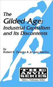 Title: Gilded Age: Industrial Capitalism and Its Discontents / Edition 1, Author: Robert R. Dykstra