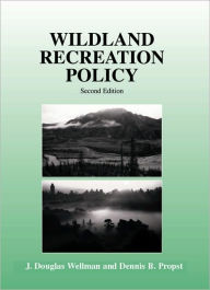 Title: Wildland Recreation Policy : An Introduction / Edition 2, Author: J. Douglas Wellman