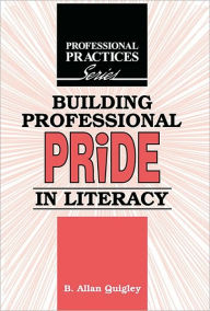 Title: Building Professional Pride in Literacy: A Dialogical Guide to Professional Development for Practitioners of Adult Literacy and Basic Education, Author: B. Allan Quigley