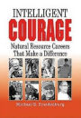 Intelligent Courage: Natural Resource Careers That Make a Difference