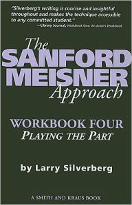 Title: The Sanford Meisner Approach Workbook Four : Playing the Part, Author: Larry Silverberg