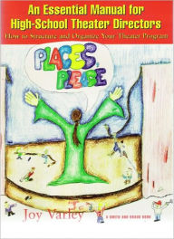 Title: Places, Please!: A Manual for High-School Theater Directors, Author: Joy Varley