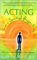 Title: Acting from a Spiritual Perspective: Your Art, Your Business and Your Calling, Author: Kathryn Marie Bild