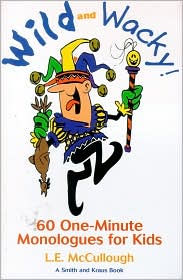 Wild and Wacky Characters for Kids: 60 One-Minute Monologues