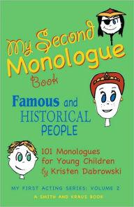 Title: My Second Monologue Book: Famous and Historical People: 100 Monologues for Young Children, Author: Kristen Dabrowski