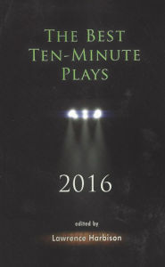 Title: The Best Ten-Minute Plays 2016, Author: Lawrence Harbison