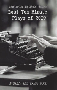 Title: Best Ten-Minute Plays of 2019, Author: True Acting Institute