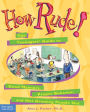 How Rude!: The Teenagers' Guide to Good Manners, Proper Behavior, and Not Grossing People Out