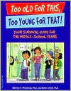 Title: Too Old for This, Too Young for That!: Your Survival Guide for the Middle-School Years, Author: Harriet S. Mosatche