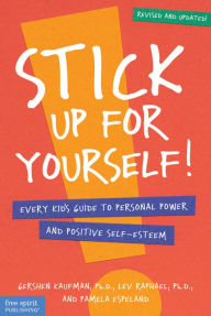 Title: Stick Up for Yourself!: Every Kid's Guide to Personal Power and Positive Self-Esteem, Author: Gershen Kaufman Ph.D.
