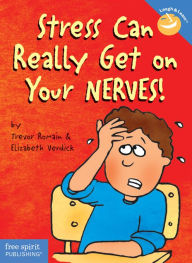 Title: Stress Can Really Get on Your Nerves!, Author: Trevor Romain