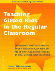 Title: Teaching Gifted Kids in the Regular Classroom: Strategies and Techniques Every Teacher Can Use to Meet the Academic Needs of the Gifted and Talented / Edition 2, Author: Susan Winebrenner