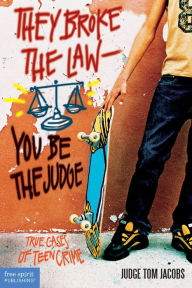Title: They Broke the Law -- You Be the Judge: True Cases of Teen Crime, Author: Thomas A. Jacobs