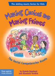 Title: Making Choices and Making Friends: The Social Competencies Assets, Author: Pamela Espeland