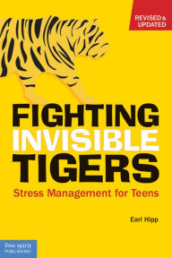 Title: Fighting Invisible Tigers: Stress Management for Teens, Author: Earl Hipp