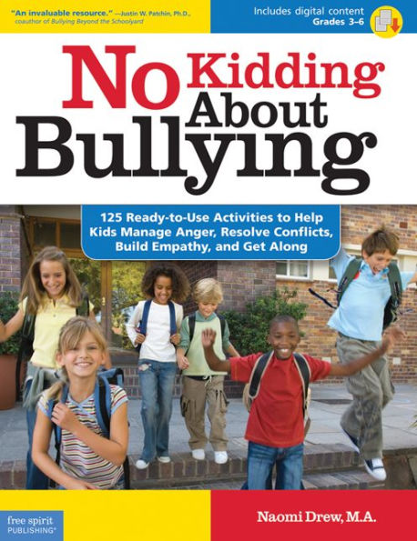 No Kidding About Bullying: 125 Ready-to-Use Activities to Help Kids Manage Anger, Resolve Conflicts, Build Empathy, and Get Along