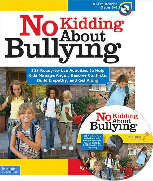 No Kidding About Bullying: 125 Ready-to-Use Activities to Help Kids Manage Anger, Resolve Conflicts, Build Empathy, and Get Along