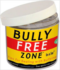 Title: Bully Free Zone In a Jar: Tips for Dealing with Bullying, Author: Free Spirit Publishing