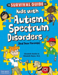 Title: The Survival Guide for Kids with Autism Spectrum Disorders (And Their Parents), Author: Elizabeth Verdick