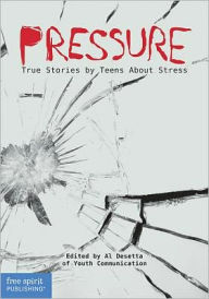 Title: Pressure: True Stories by Teens About Stress, Author: Al Desetta