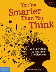 Title: You're Smarter Than You Think: A Kid's Guide to Multiple Intelligences, Author: Thomas Armstrong