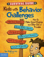 The Survival Guide for Kids with Behavior Challenges: How to Make Good Choices and Stay Out of Trouble