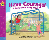 Title: Have Courage!: A book about being brave, Author: Cheri J. Meiners