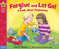 Title: Forgive and Let Go!: A book about forgiveness, Author: Cheri J. Meiners