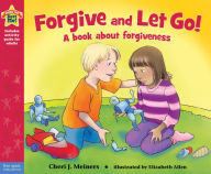 Title: Forgive and Let Go!: A book about forgiveness, Author: Cheri J. Meiners