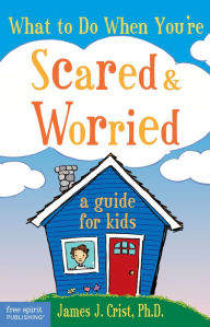 Title: What to Do When You're Scared & Worried: A Guide for Kids epub, Author: James J. Crist