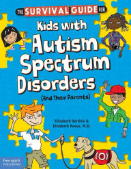 Title: The Survival Guide for Kids with Autism Spectrum Disorders (And Their Parents), Author: Elizabeth Verdick