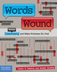 Title: Words Wound: Delete Cyberbullying and Make Kindness Go Viral, Author: Justin W. Patchin