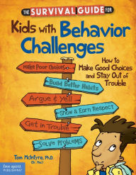 Title: The Survival Guide for Kids with Behavior Challenges: How to Make Good Choices and Stay Out of Trouble epub, Author: Thomas McIntyre