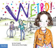 Title: Weird!: A Story About Dealing with Bullying in Schools, Author: Erin Frankel