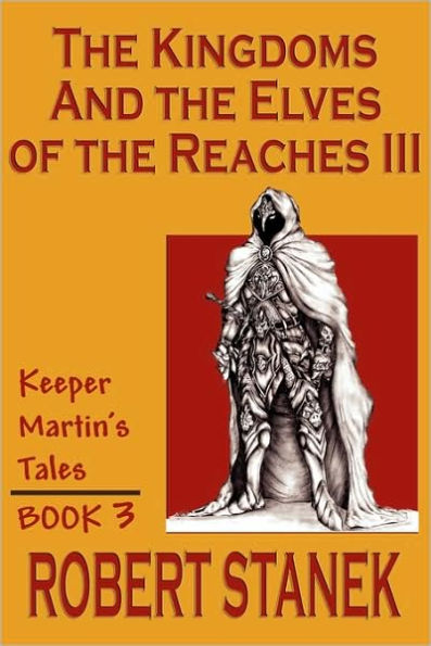 The Kingdoms & The Elves Of The Reaches III (Keeper Martin Tales, Book 3)