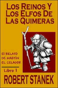 Title: Los Reinos y los elfos de Las Quimeras (Spanish language edition of The Kingdoms and the Elves of the Reaches), Author: Robert Stanek