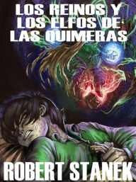 Title: Los Reinos y los elfos de Las Quimeras: Kingdoms and the Elves of the Reaches, Author: Robert Stanek