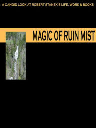 Title: Magic of Ruin Mist: A Candid Look at Robert Stanek's Life, Work and Books, Author: Robert Stanek