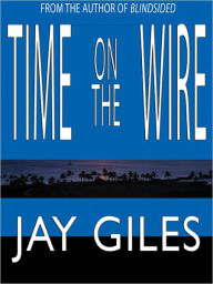 Title: Time on the Wire: A Suspense Thriller, Author: Jay Giles