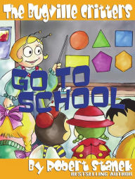 Title: Go to School (Bugville Critters, Buster Bee's Adventure Series), Author: Robert Stanek