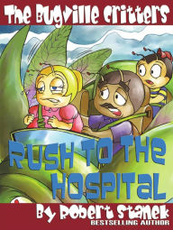 Title: Rush to the Hospital (Bugville Critters Children's Learning Adventures), Author: Robert Stanek
