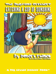 Title: Catching a Cup of Sunshine: A Learning Book for Children in Kindergarten, Grade 1 and Grade 2, Author: Robert Stanek