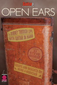Title: Guitar One Presents Open Ears: A Journey Through Life with Guitar in Hand, Author: Steve Morse