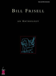 Title: Bill Frisell: An Anthology, Author: Bill Frisell