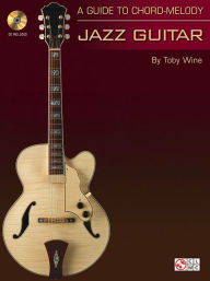 Title: A Guide to Chord-Melody Jazz Guitar, Author: Toby Wine