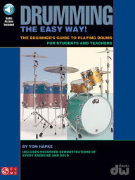 Title: Drumming the Easy Way!- The Beginner's Guide to Playing Drums for Students and Teachers (Bk/Online Audio), Author: Tom Hapke