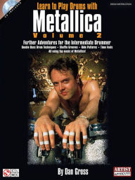 Title: Learn to Play Drums with Metallica - Volume 2: Further Adventures for the Intermediate Drummer, Author: Dan Gross