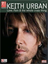 Title: Keith Urban - Love, Pain & The Whole Crazy Thing, Author: Keith Urban